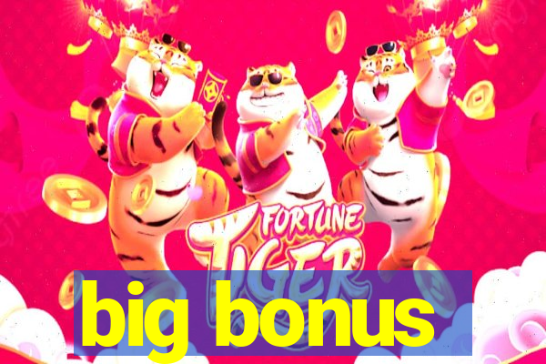 big bonus