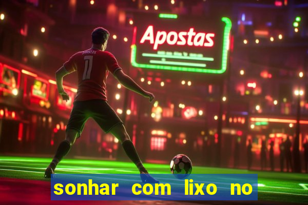 sonhar com lixo no jogo do bicho