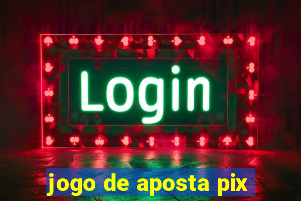 jogo de aposta pix