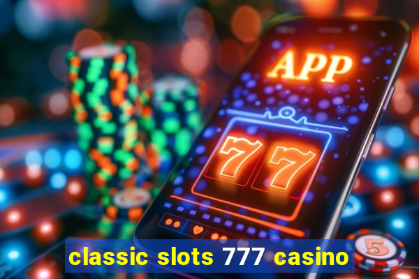 classic slots 777 casino