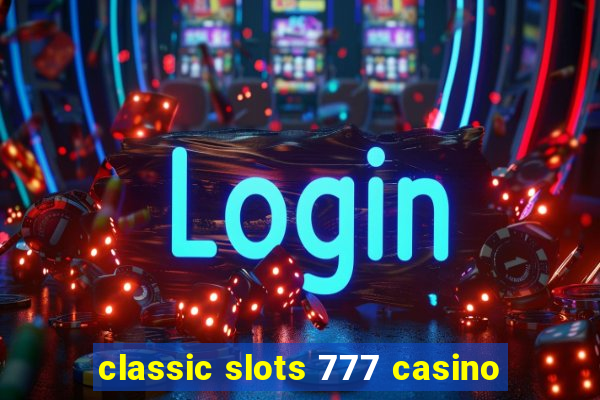 classic slots 777 casino