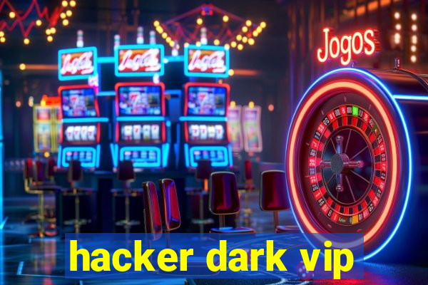 hacker dark vip