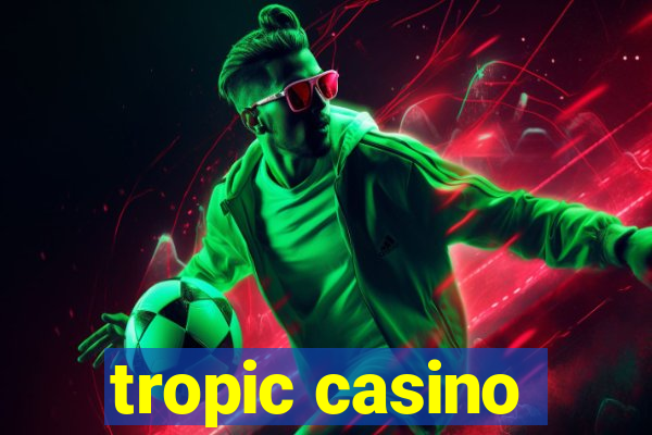 tropic casino