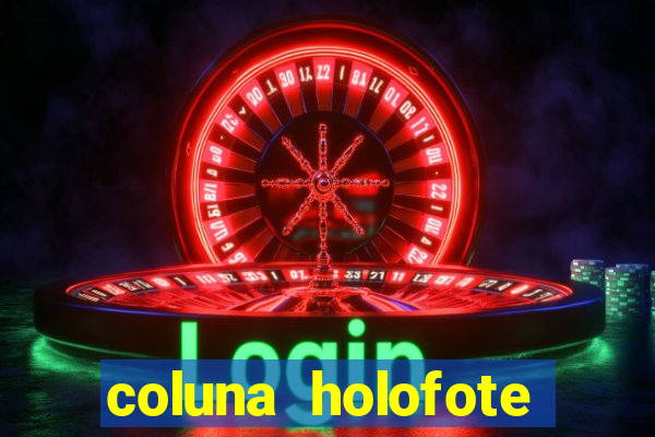 coluna holofote bahia noticias