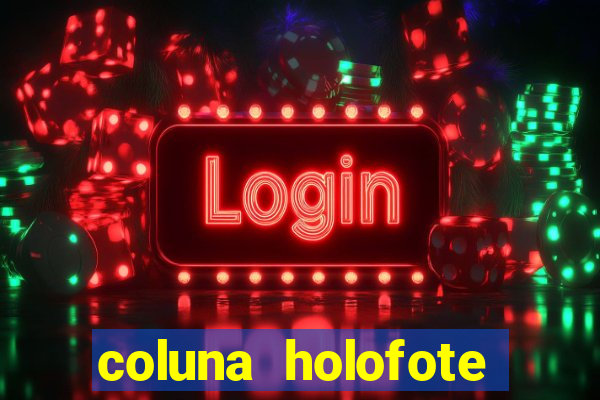 coluna holofote bahia noticias