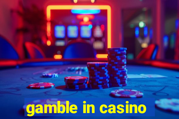 gamble in casino