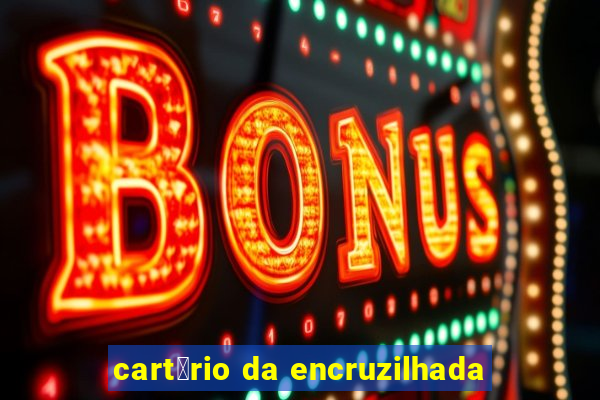 cart贸rio da encruzilhada