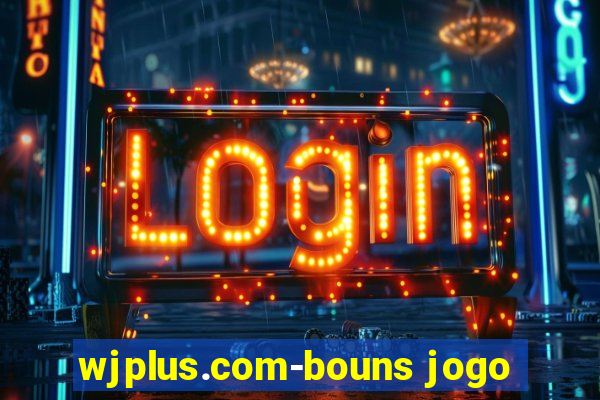 wjplus.com-bouns jogo