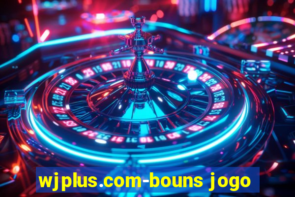 wjplus.com-bouns jogo