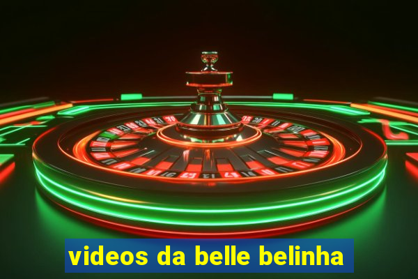 videos da belle belinha