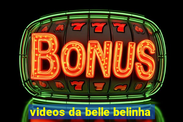 videos da belle belinha