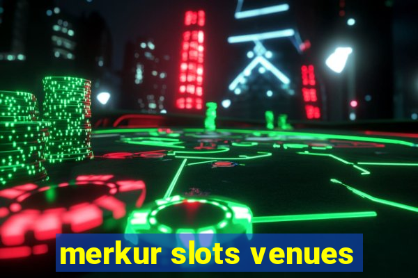 merkur slots venues