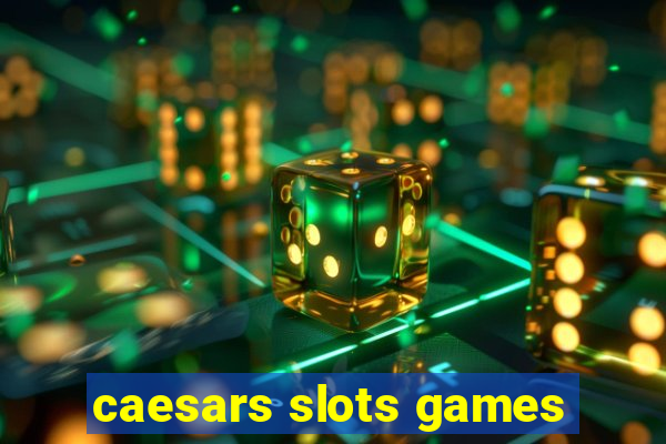 caesars slots games