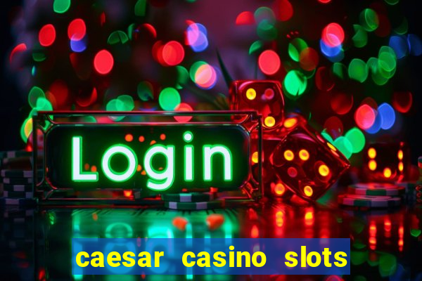 caesar casino slots win real money