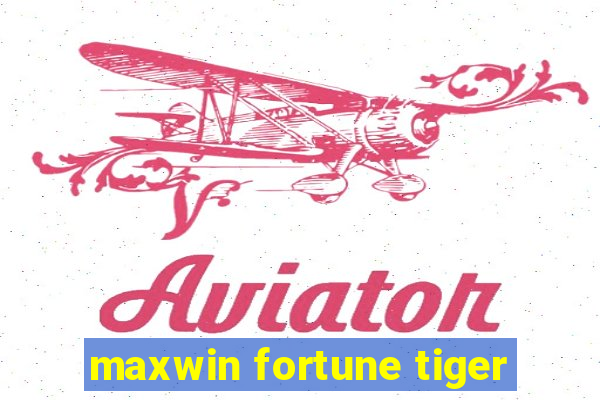 maxwin fortune tiger