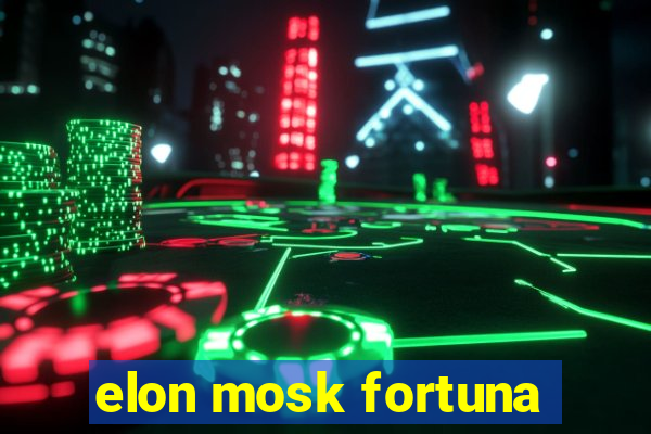 elon mosk fortuna