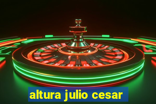 altura julio cesar