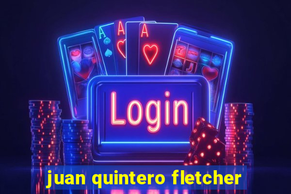 juan quintero fletcher