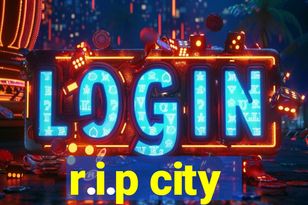 r.i.p city