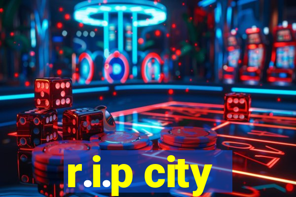 r.i.p city