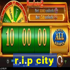 r.i.p city