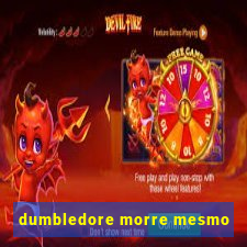 dumbledore morre mesmo