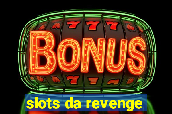 slots da revenge