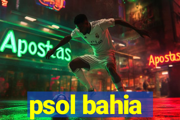 psol bahia