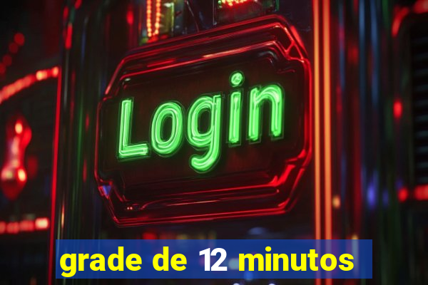 grade de 12 minutos