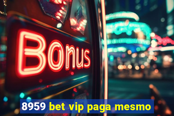 8959 bet vip paga mesmo