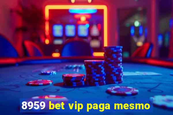 8959 bet vip paga mesmo