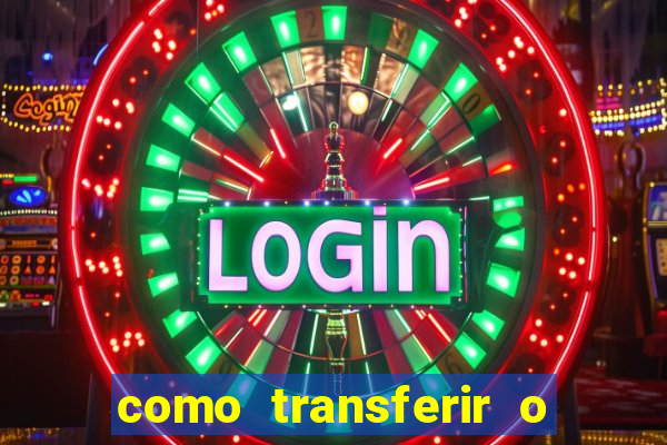 como transferir o dinheiro do fortune tiger