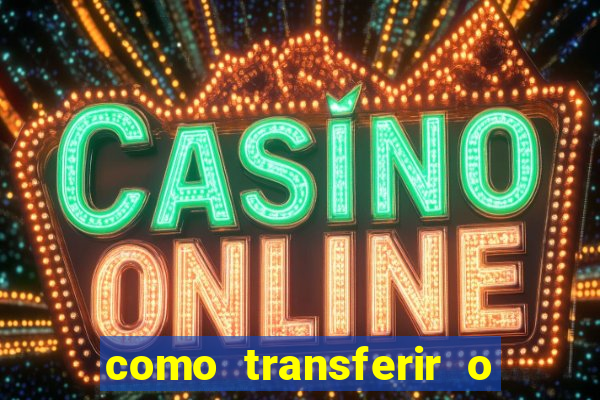 como transferir o dinheiro do fortune tiger