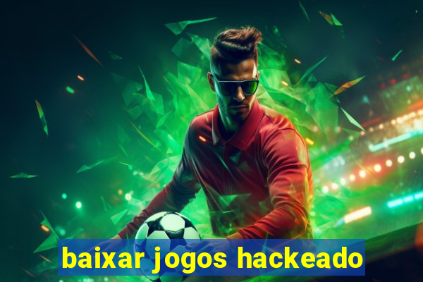 baixar jogos hackeado