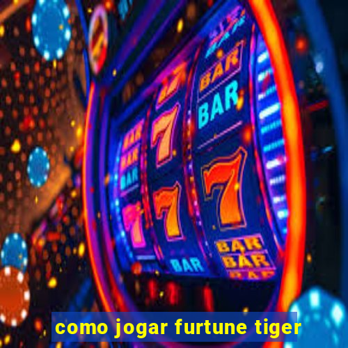 como jogar furtune tiger