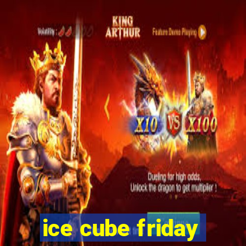 ice cube friday