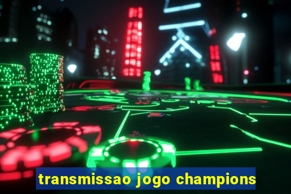 transmissao jogo champions