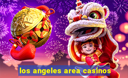 los angeles area casinos