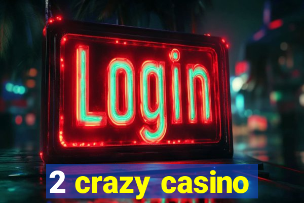 2 crazy casino