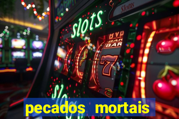 pecados mortais para confessar