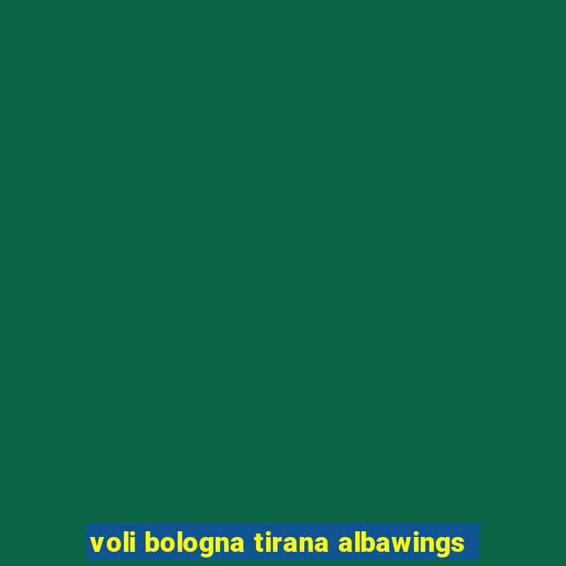 voli bologna tirana albawings