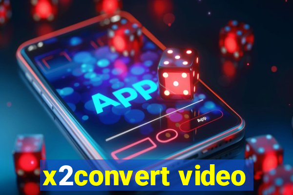 x2convert video