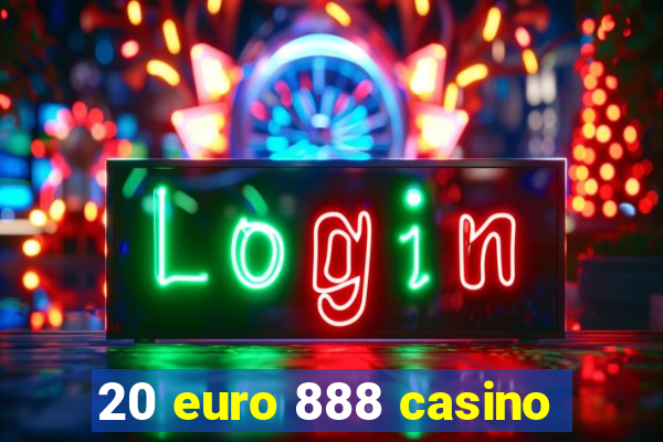 20 euro 888 casino