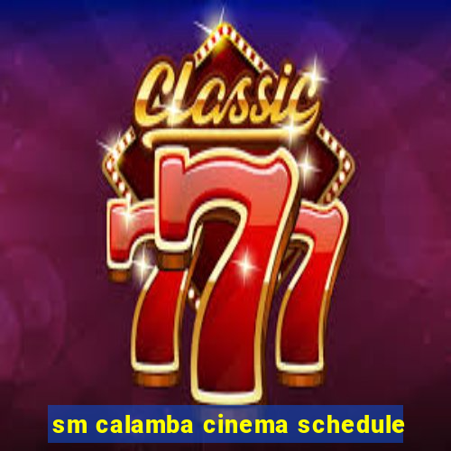 sm calamba cinema schedule