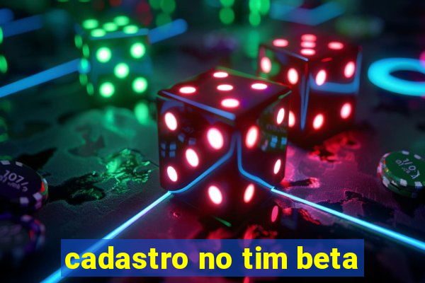 cadastro no tim beta