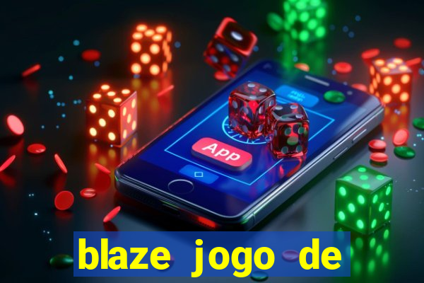 blaze jogo de ganhar dinheiro blaze