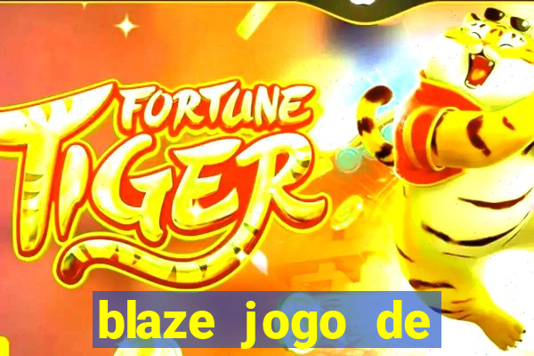 blaze jogo de ganhar dinheiro blaze