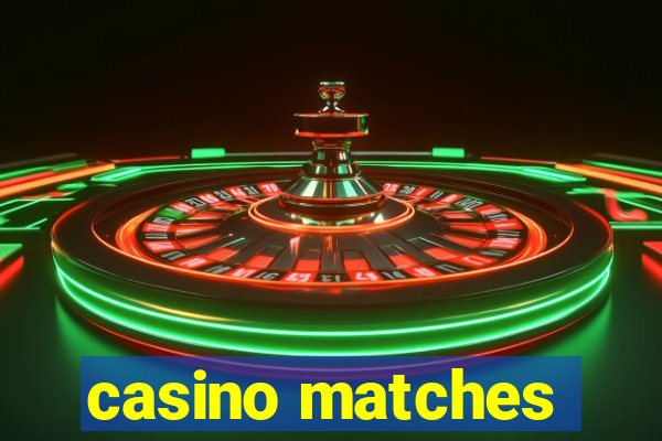 casino matches