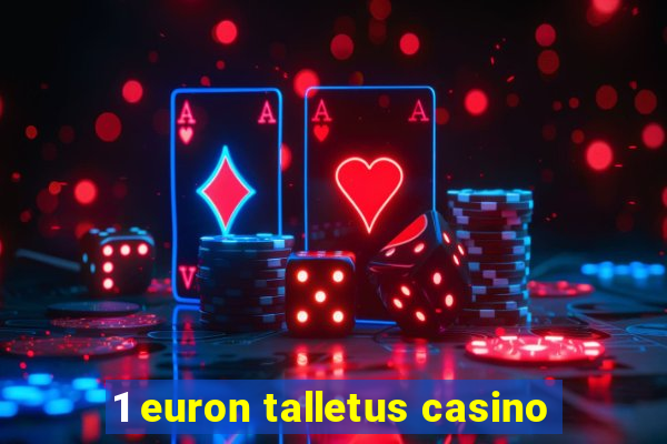 1 euron talletus casino