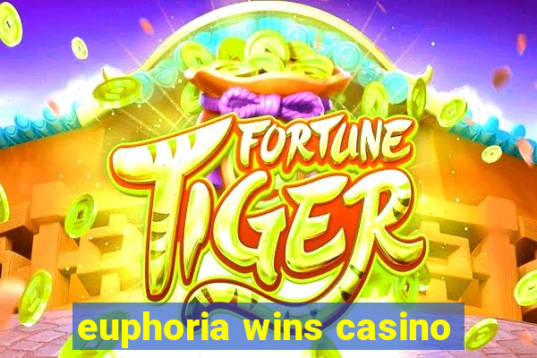 euphoria wins casino